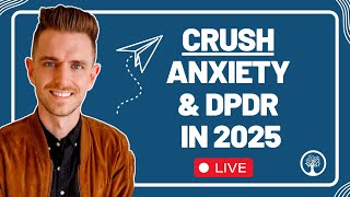 3 Principles to CRUSH Anxiety &amp; DPDR In 2025 (TIPS)