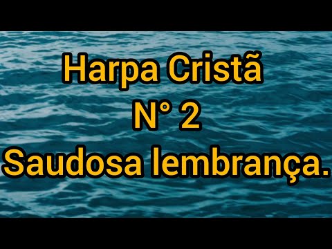 N° 02 da harpa Cristã  - Saudosa lembrança, com letra. 