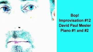 Bop! Session, Improvisation #12 -- David Paul Mesler (piano duo)