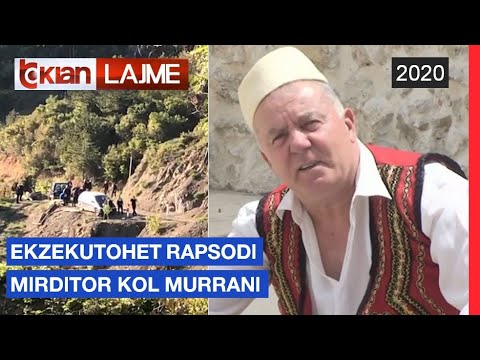 Ekzekutohet rapsodi mirditor Kol Murrani