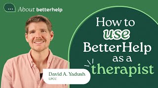 How To Use BetterHelp Online As A Therapist | About BetterHelp