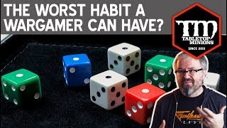 The Worst Habit a Wargamer Can Have?