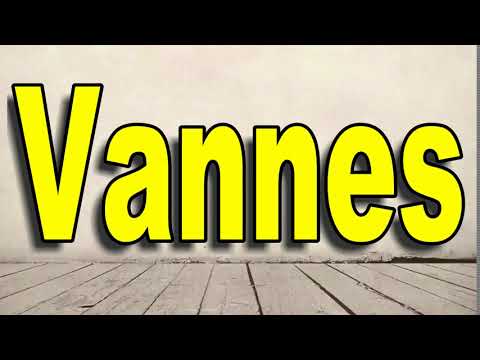 How to Pronounce Vannes