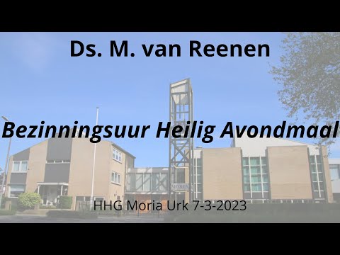 HHG Moria 07-03-2023 - ds. M. van Reenen - Bezinningsuur Heilig Avondmaal