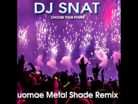 DJ Snat - Choose Your Power (uomae Metal Shade Remix)