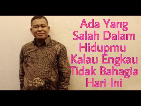 ADA YANG SALAH DALAM HIDUPMU KALAU ENGKAU TIDAK BAHAGIA   - PETER GUNTUR