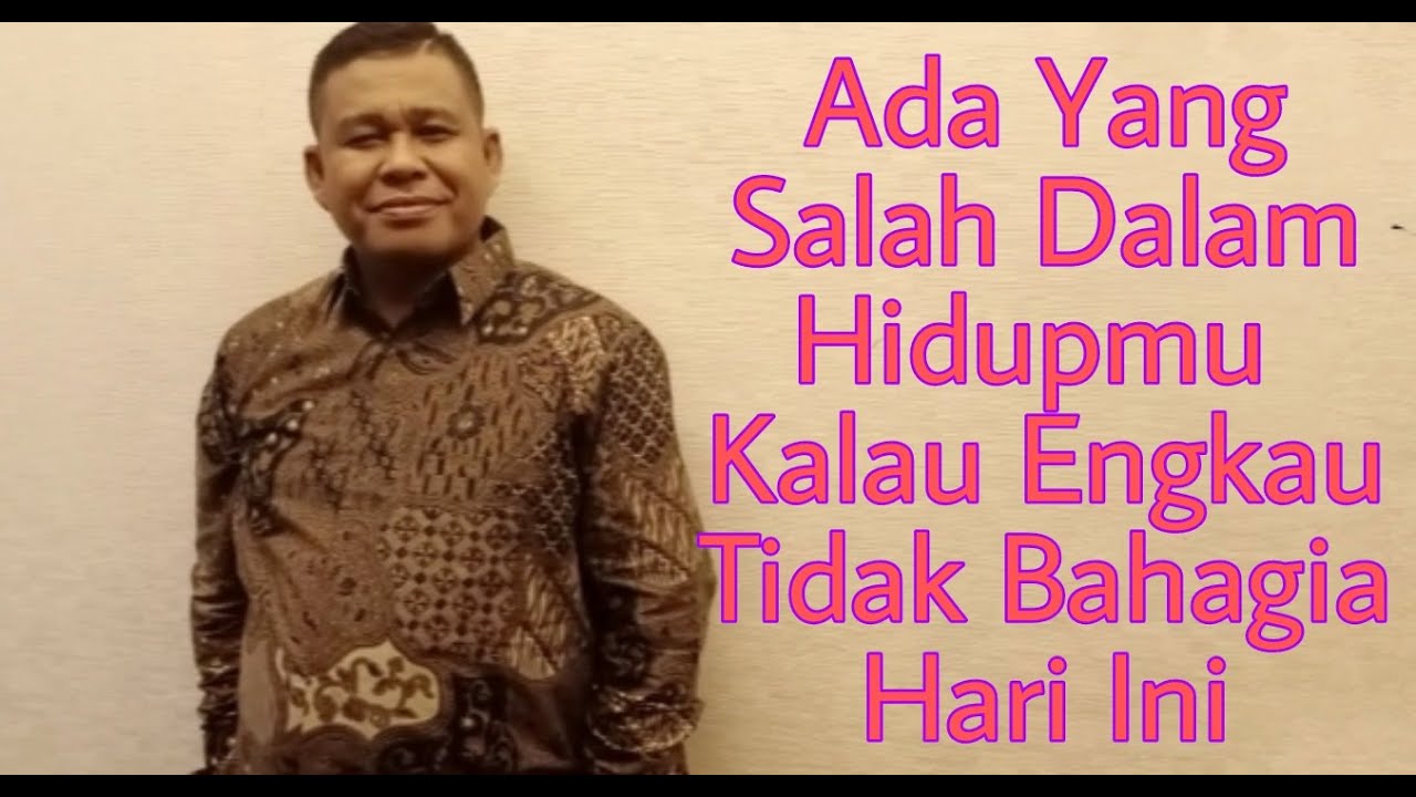 ADA YANG SALAH DALAM HIDUPMU KALAU ENGKAU TIDAK BAHAGIA   - PETER GUNTUR