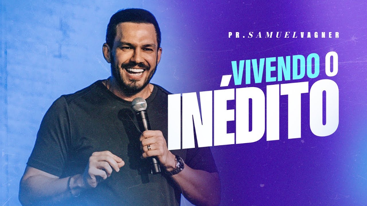 VIVENDO O INÉDITO | SAMUEL VAGNER
