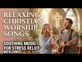 Relaxing Christian Worship Music Timestamps for Stress Relief