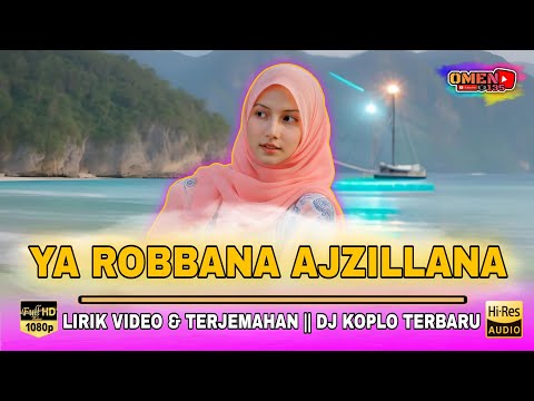 🔴 YA RABBANA AJZILLANA || LIRIK VIDEO & TERJEMAHAN || DJ KOPLO TERBARU
