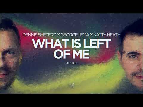 Dennis Sheperd x George Jema x Katty Heath - What Is Left Of Me