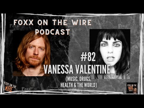#82 Foxx on the Wire - Vanessa Valentine (music, drugs, health & the world)