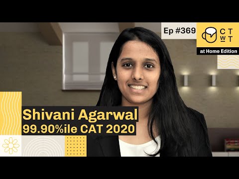 CTwT E369 - CAT 2020 Topper Shivani Agarwal 99.90%iler | 3rd Attempt
