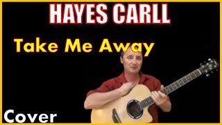 Take Me Away Acoustic Guitar Cover - Hayes Carll Chords &amp; Lyrics Sheet