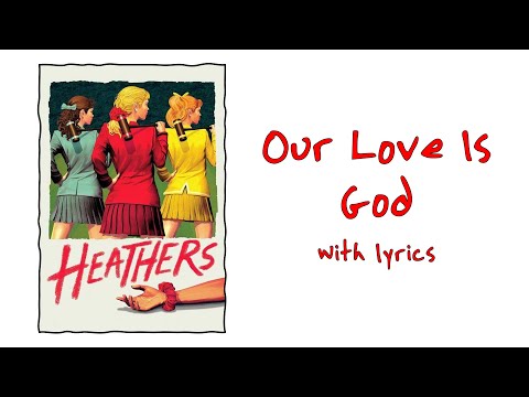 Our Love Is God (Heathers: The Muiscal) With Lyrics