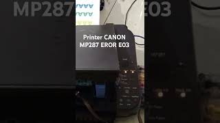 Printer Canon MP287 eror E03 #laptop