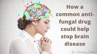 How an common anti-fungal drug could help stop brain disease