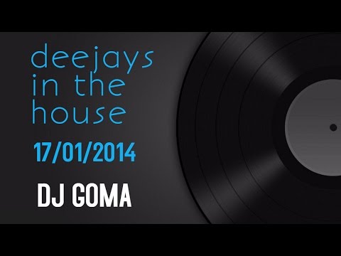 DJ GOMA - DEE JAYS IN THE HOUSE - 17_01_2014