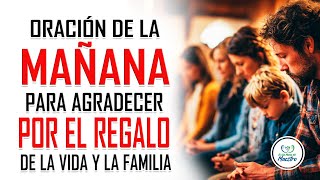 Oración de la MAÑANA para agradecer por el regalo de la vida y la familia