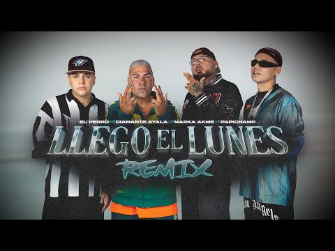 El Perro, Marka Akme, Papichamp, Diamante Ayala - Llegó El Lunes (Remix) (Video Oficial)