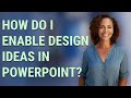 How do I enable design ideas in PowerPoint?