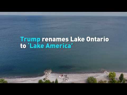 Trump renames Lake Ontario to ‘Lake America’