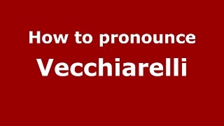 How to pronounce Vecchiarelli
