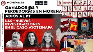 Ganador@s y perdedor@s en Morena | Adiós al PT | Las “nuevas” investigaciones en el caso #Ayotzinapa
