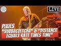 Pixies "Subbacultcha" & "Distance Equals Rate Times Time" LIVE