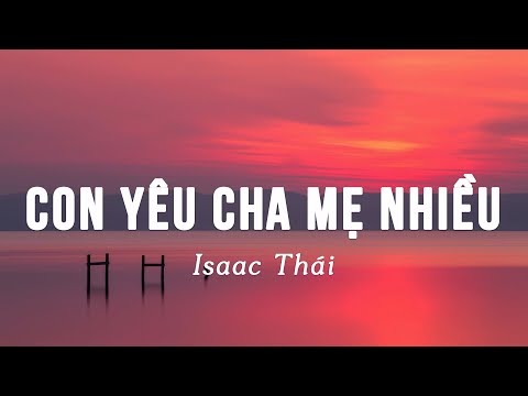 Con yêu cha mẹ nhiều - Isaac Thái