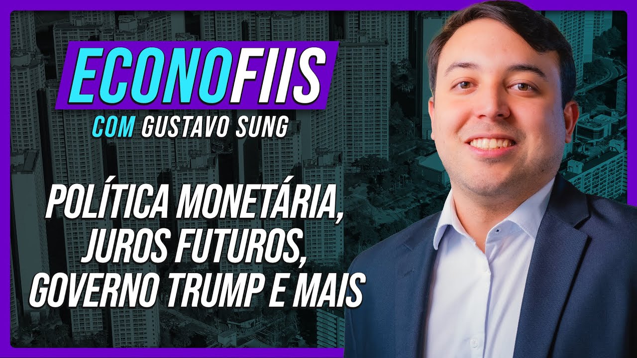 Política Monetária, Juros Futuros, Governo Trump e mais! | EconoFIIs com Gustavo Sung