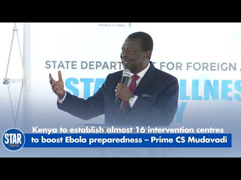 Kenya to establish almost 16 intervention centres to boost Ebola preparedness – Prime CS Mudavadi