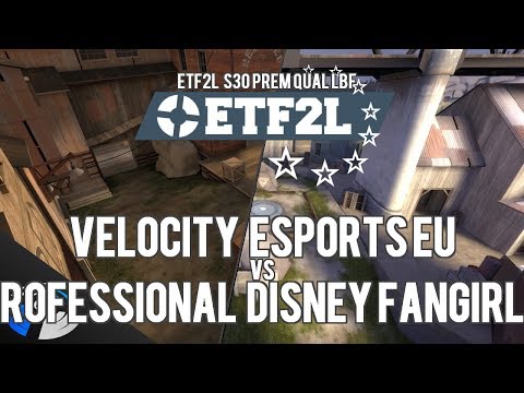ETF2L S30 Prem Qual LBF: Velocity EUSports vs. Professional Disney Fangirls