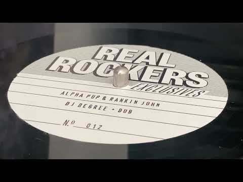 ALPHA PUP & RANKIN JOHN ~ DJ Degree + REAL ROCKERS ~ Dub Degree