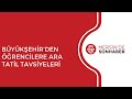 bÜyÜkŞehİr’den ÖĞrencİlere ara tatİl tavsİyelerİ