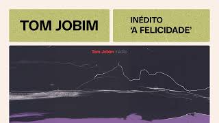 Tom Jobim | A Felicidade | Inédito