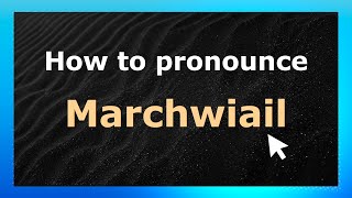 How to pronounce Marchwiail