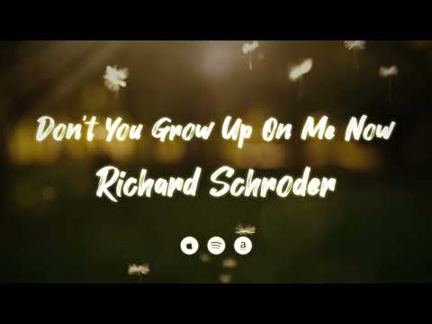 Richard Schroder - Don't You Grow Up on Me Now' (Lyric Video)