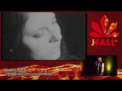 J-Fall 2019: Anders Norås - Community Keynote: A Brief History of Computer Music