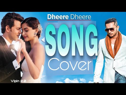 Dheere Dheere Song | Hindi song | cover- Vipin 2.0 | Yo yo honey Singh song