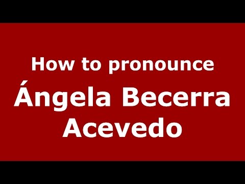 How to pronounce Ángela Becerra Acevedo (Colombian Spanish/Colombia)  - PronounceNames.com