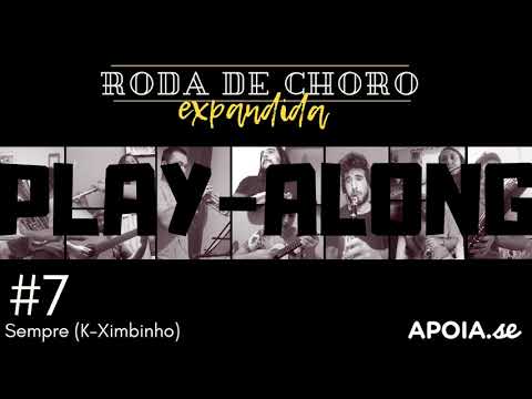 [Play-Along] Roda de Choro Expandida #7 - Sempre (K-Ximbinho)