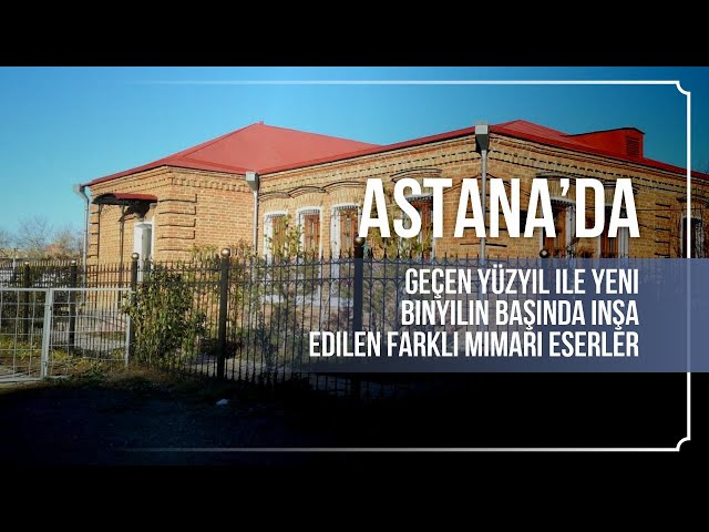 Astana’da geçen yüzyıl ile yeni binyılın başında inşa edilen mimari eserler
