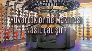 Yuvarlak Örme Makinesi Nedir? Nasıl Çalışır?