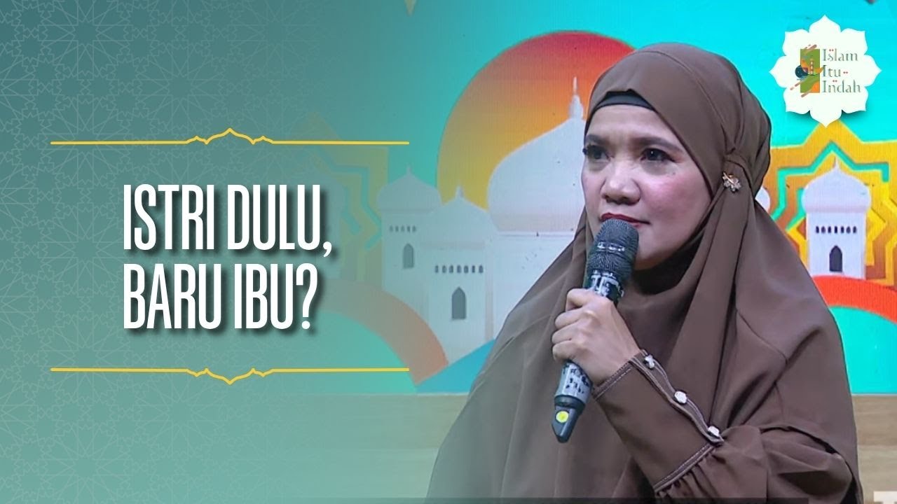 Istri Dulu, Baru Ibu? - ISLAM ITU INDAH (9/5/26) P3