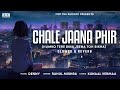 Chale Jaana Phir (Humko Tere Bina Jeena Toh)| Denny x Rahul Mishra | Kunaal Vermaa | Slowed + Reverb
