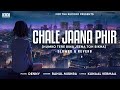 Chale Jaana Phir Humko Tere Bina Jeena Toh Denny X Rahul Mishra Kunaal Vermaa Slowed Reverb