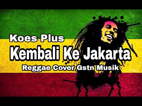 Kembali ke Jakarta - Koes Plus | REGGAE COVER GSTN MUSIK