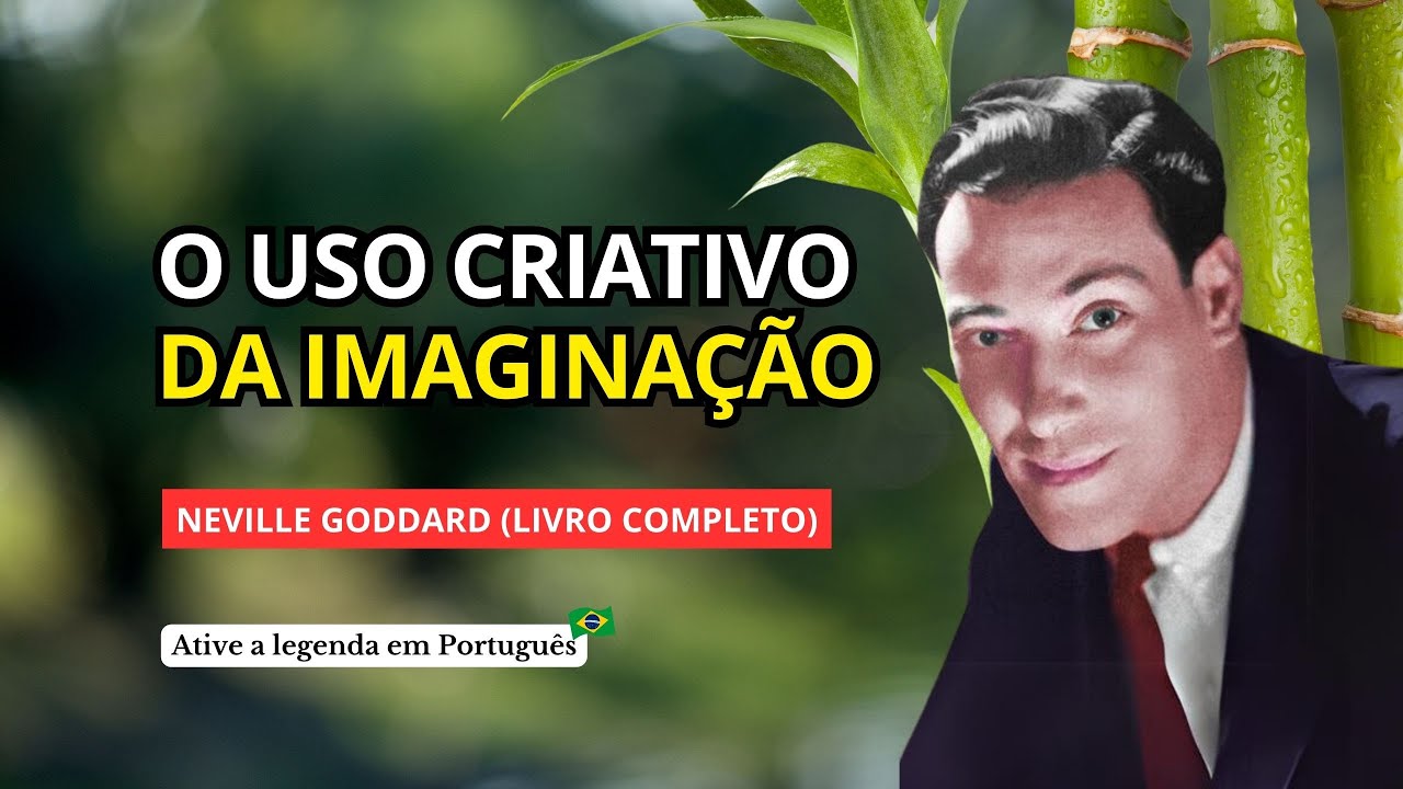 O USO CRIATIVO DA IMAGINAÇÃO - NEVILLE GODDARD (LIVRO COMPLETO)