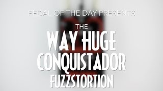 Video thumbnail for Way Huge Conquistador Fuzzstortion Fuzz Distortion by Pedal of the Day